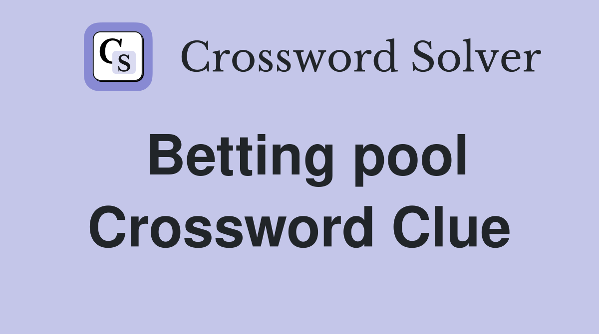 Betting pool Crossword Clue