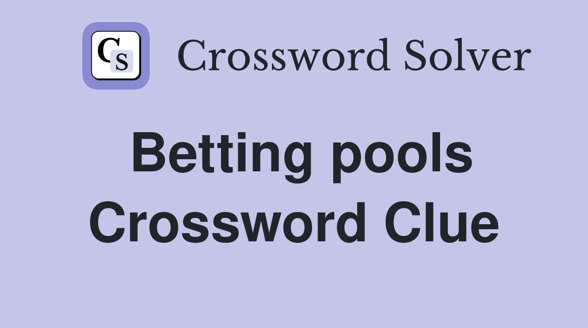 Betting pools Crossword Clue