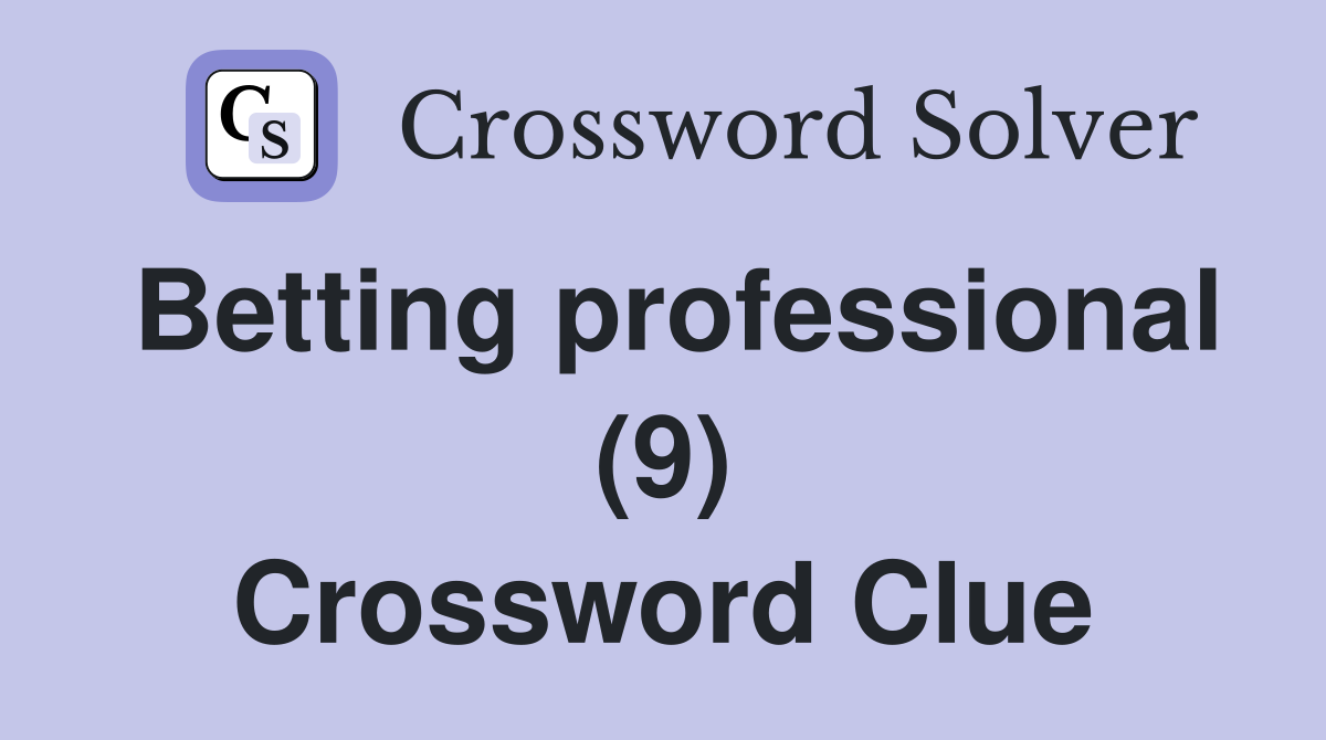 Betting professional (9) Crossword Clue