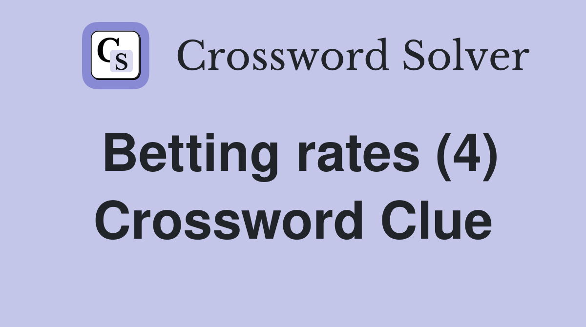 Betting rates (4) Crossword Clue