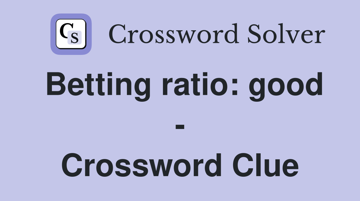 Betting ratio: good - Crossword Clue