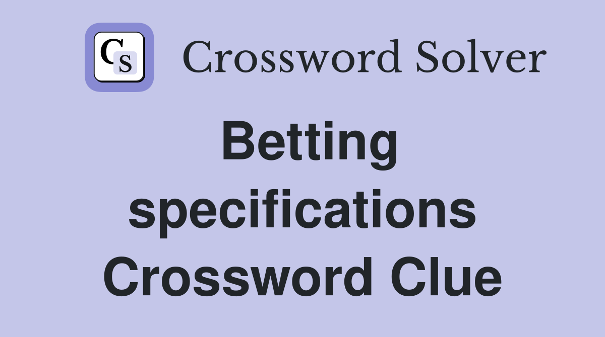 Betting specifications Crossword Clue