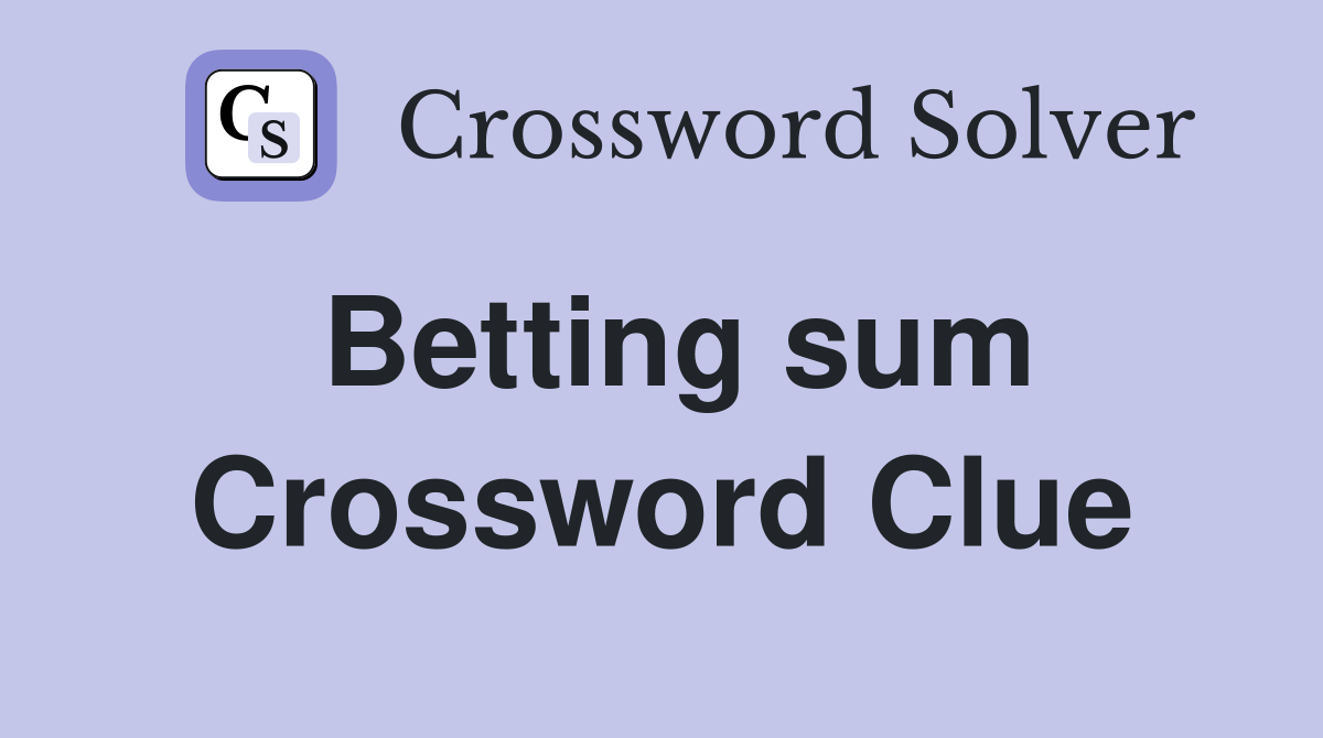 Betting sum Crossword Clue