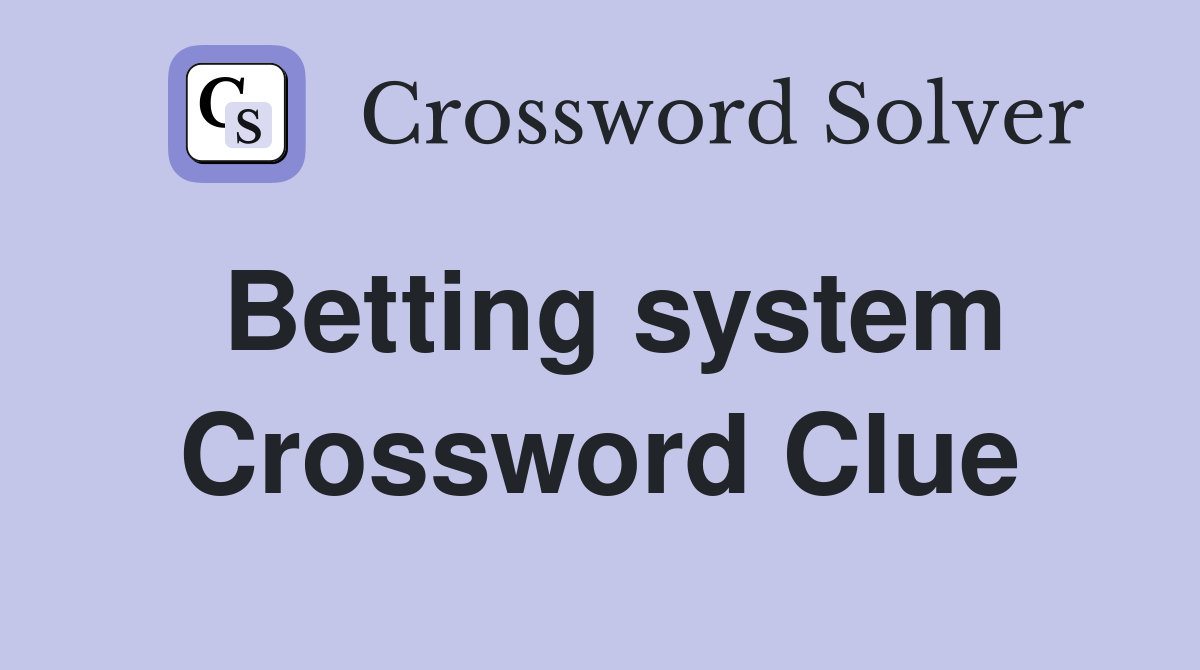 Betting system Crossword Clue