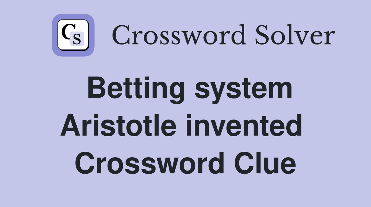 Betting system Aristotle invented  Crossword Clue