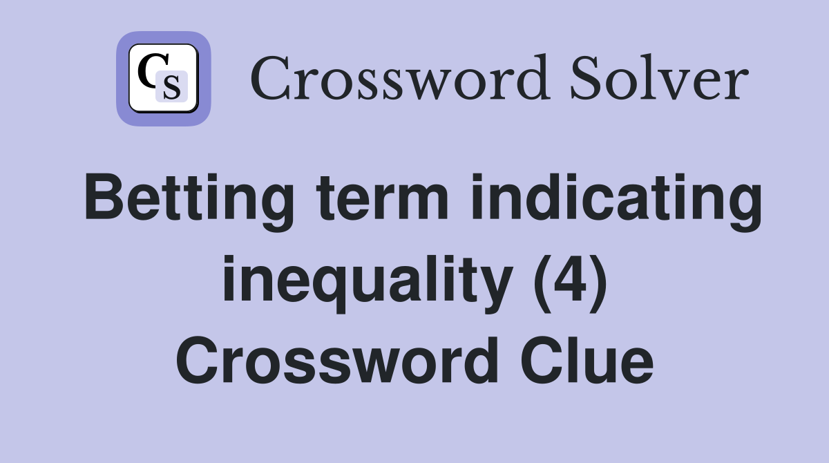 Betting term indicating inequality (4) Crossword Clue