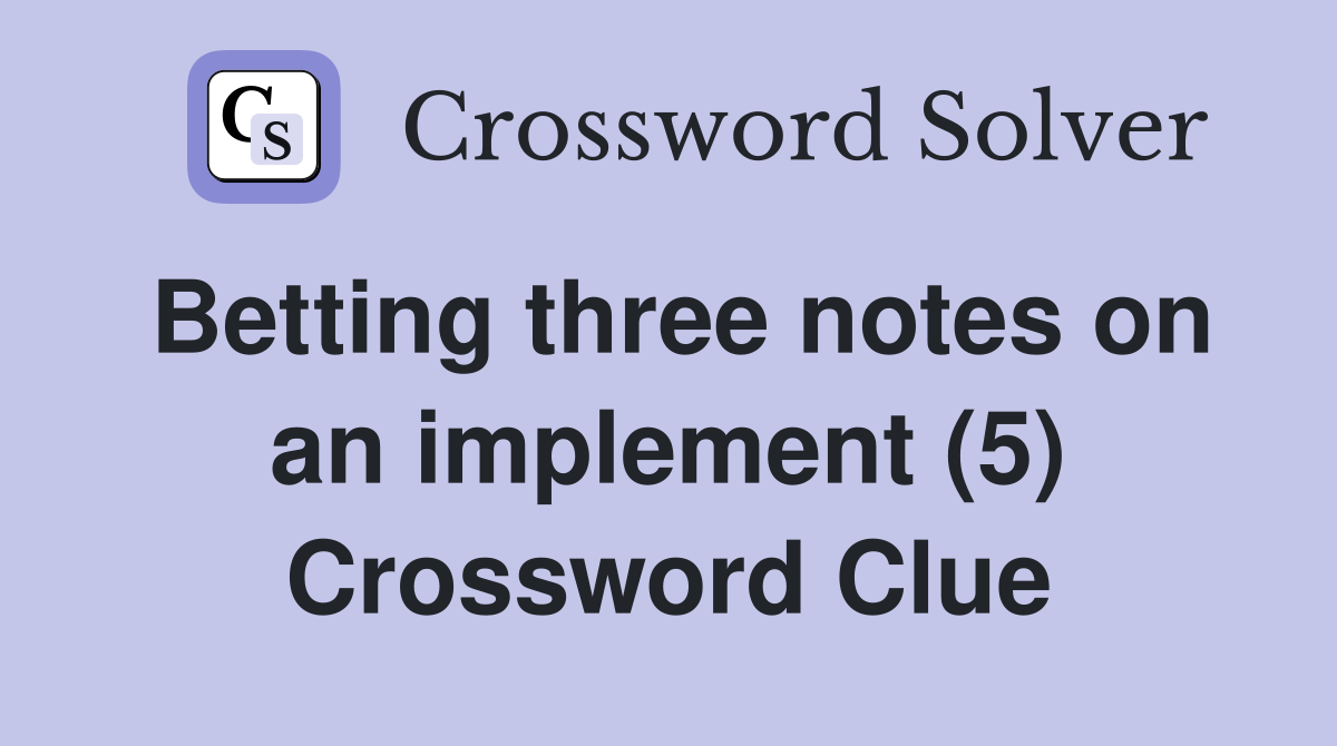 Betting three notes on an implement (5) Crossword Clue