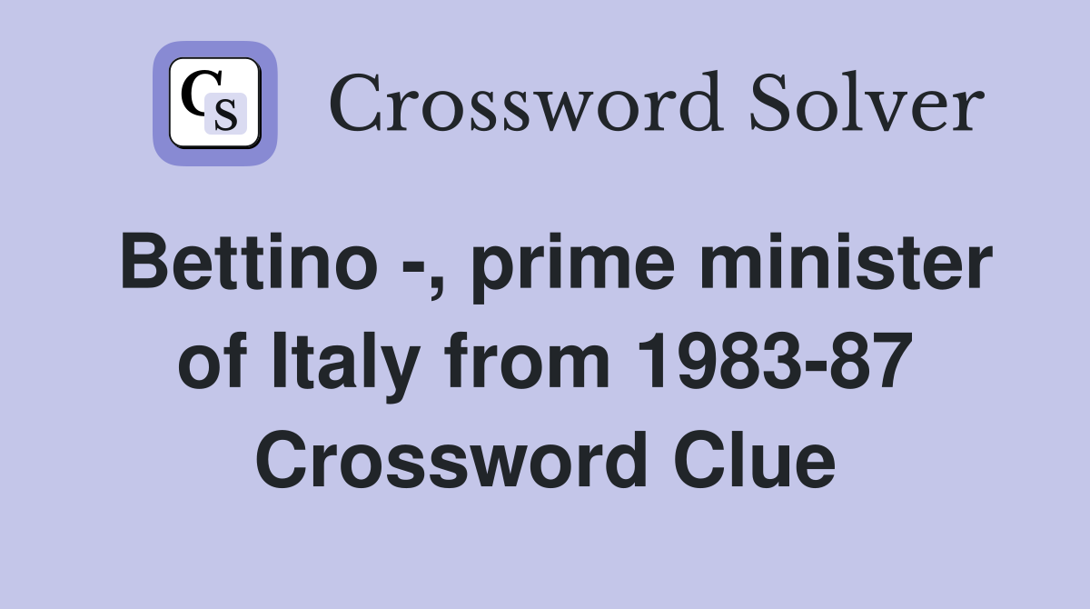 Bettino -, prime minister of Italy from 1983-87 Crossword Clue