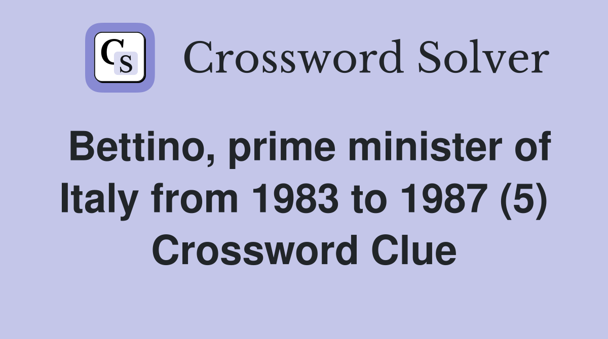 Bettino, prime minister of Italy from 1983 to 1987 (5) Crossword Clue