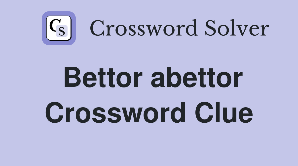 Bettor abettor Crossword Clue