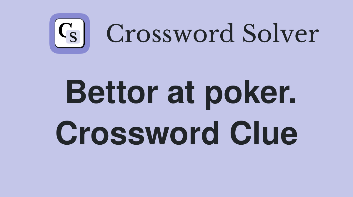 Bettor at poker. Crossword Clue