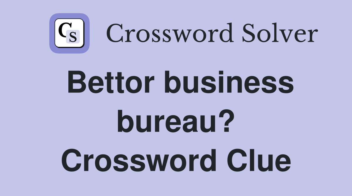 Bettor business bureau? Crossword Clue