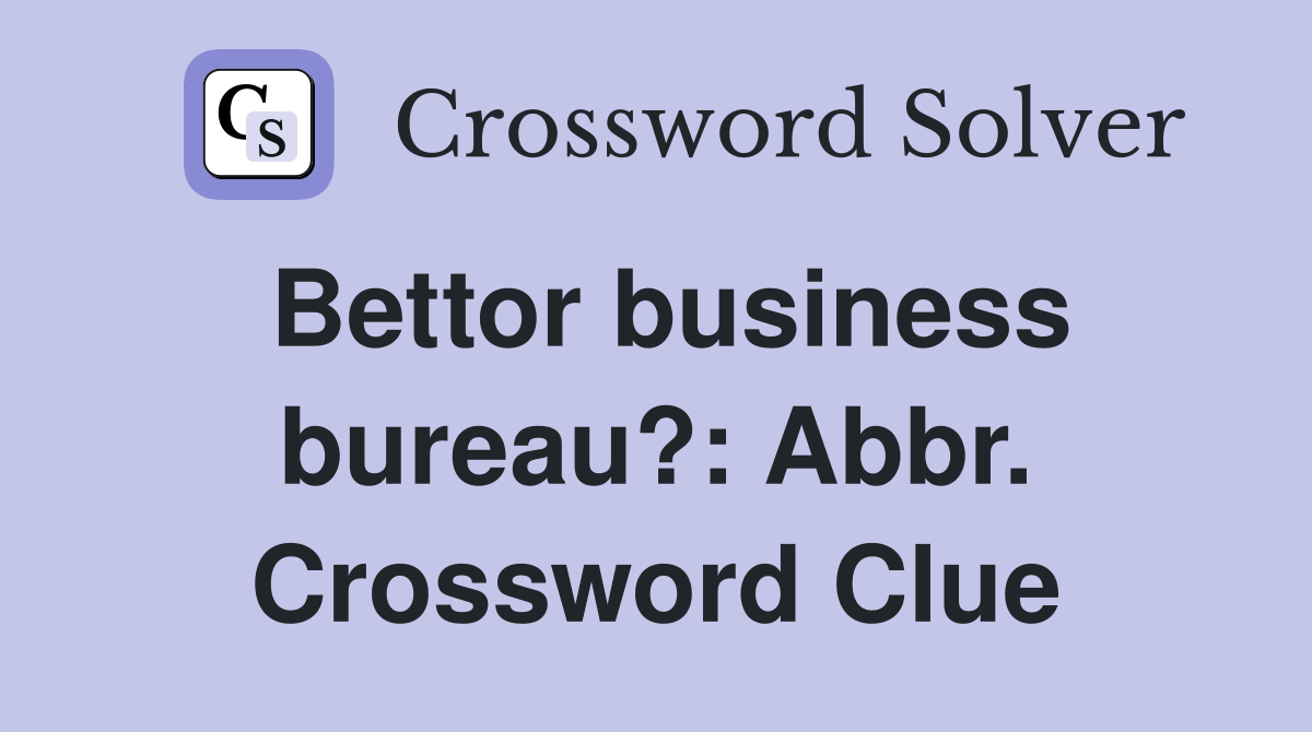 Bettor business bureau?: Abbr. Crossword Clue