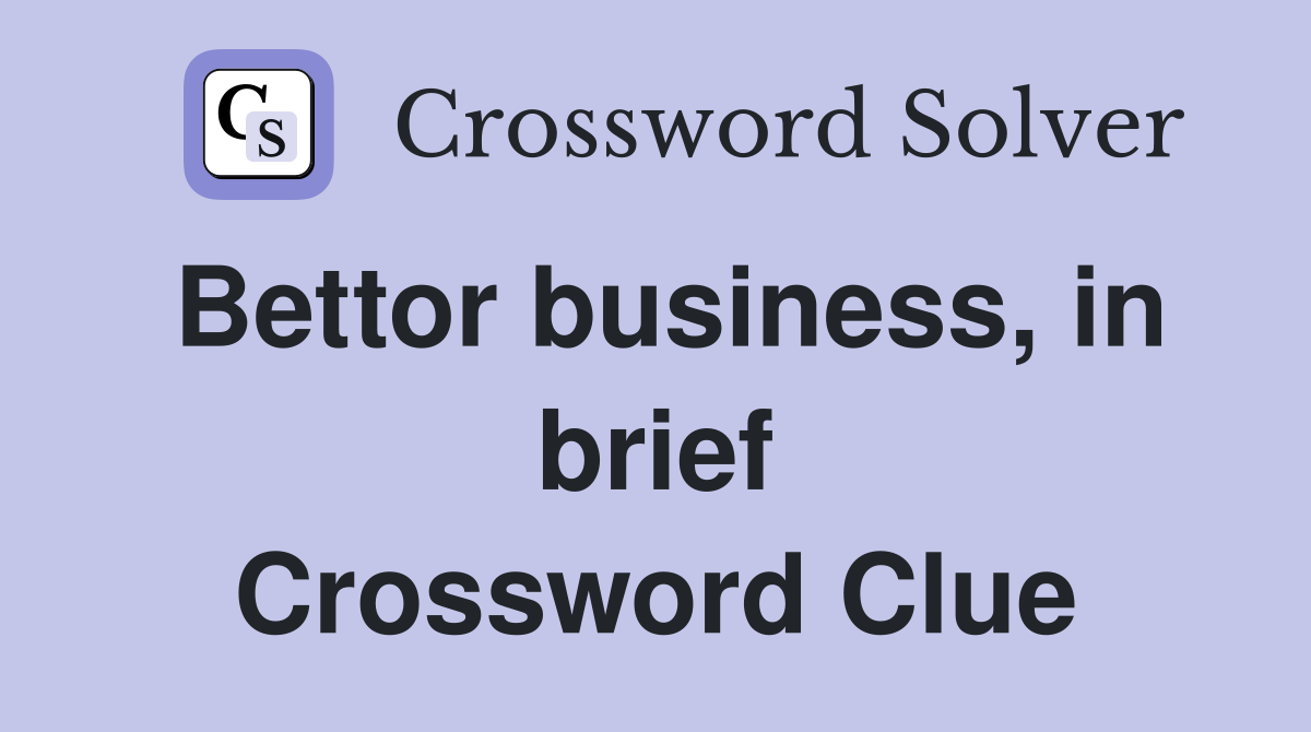 Bettor business, in brief Crossword Clue
