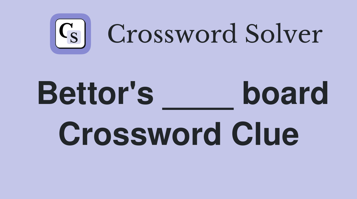 Bettor's ____ board Crossword Clue