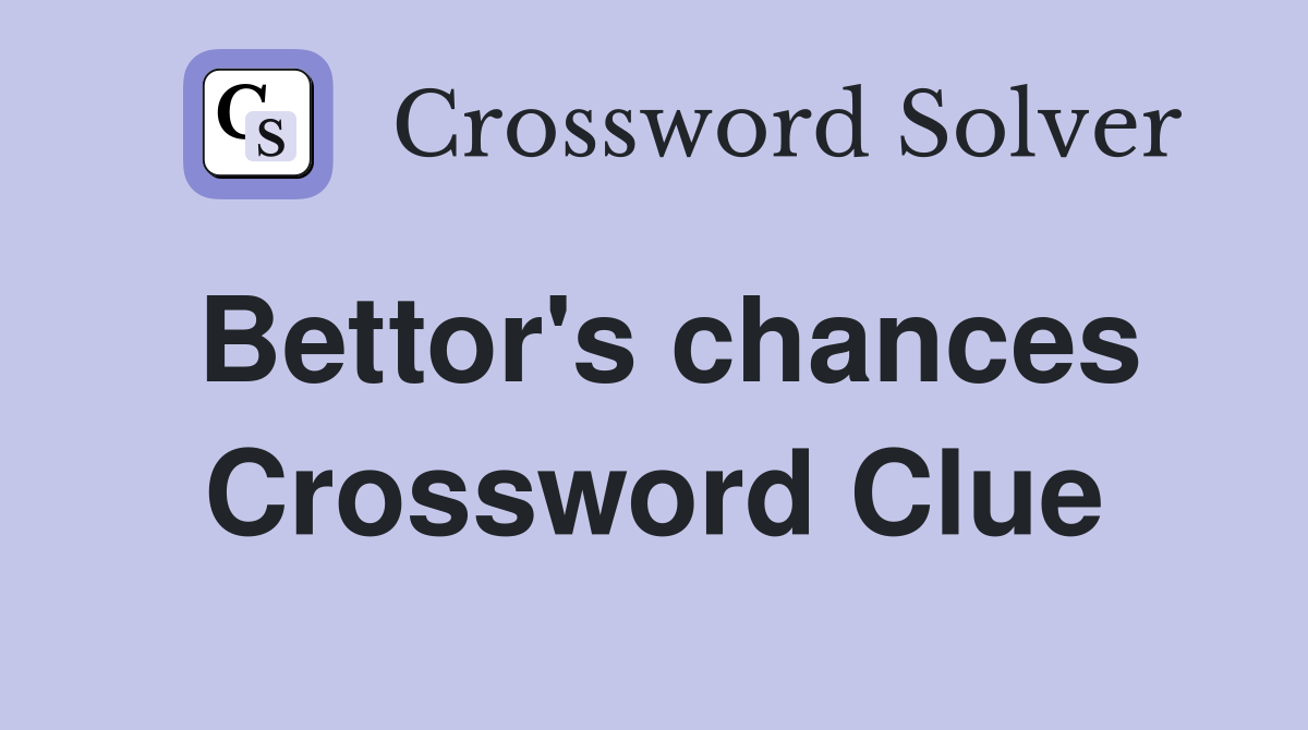 Bettor's chances Crossword Clue