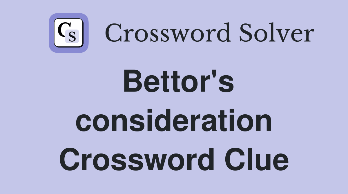 Bettor's consideration Crossword Clue