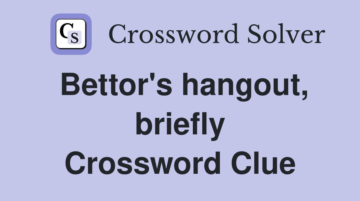 Bettor's hangout, briefly Crossword Clue