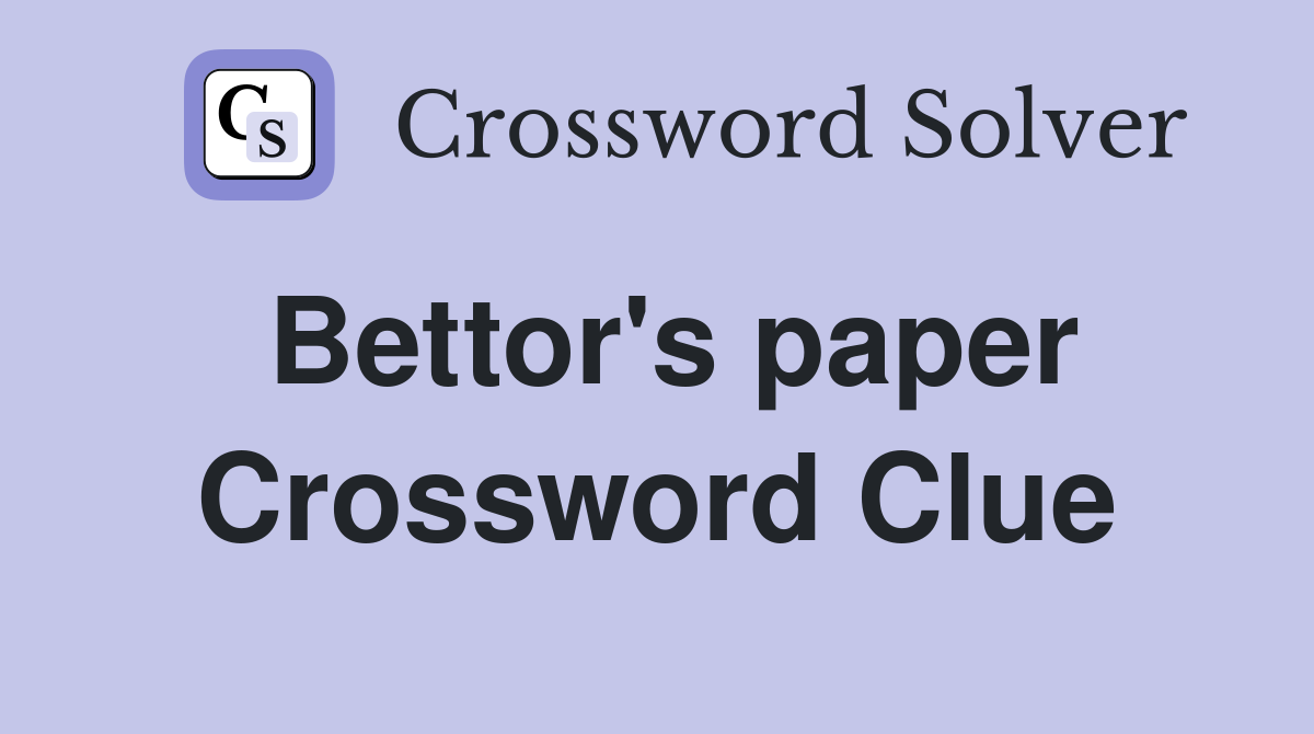 Bettor's paper Crossword Clue