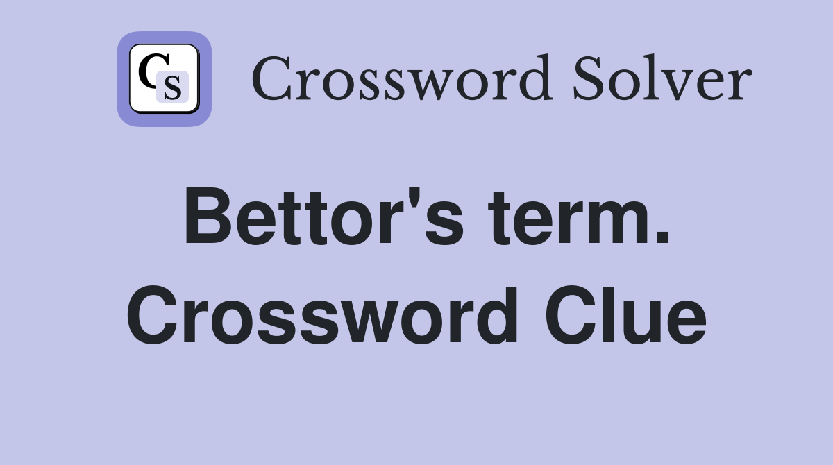 Bettor's term. Crossword Clue