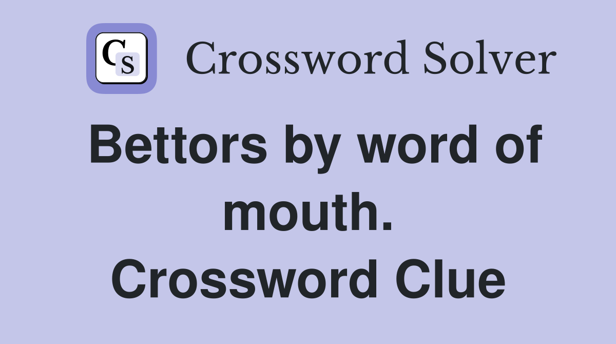 Bettors by word of mouth. Crossword Clue