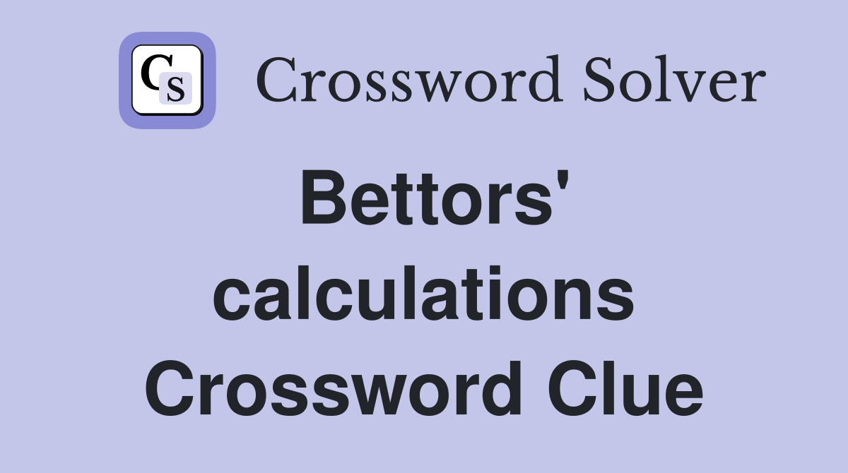 Bettors' calculations Crossword Clue
