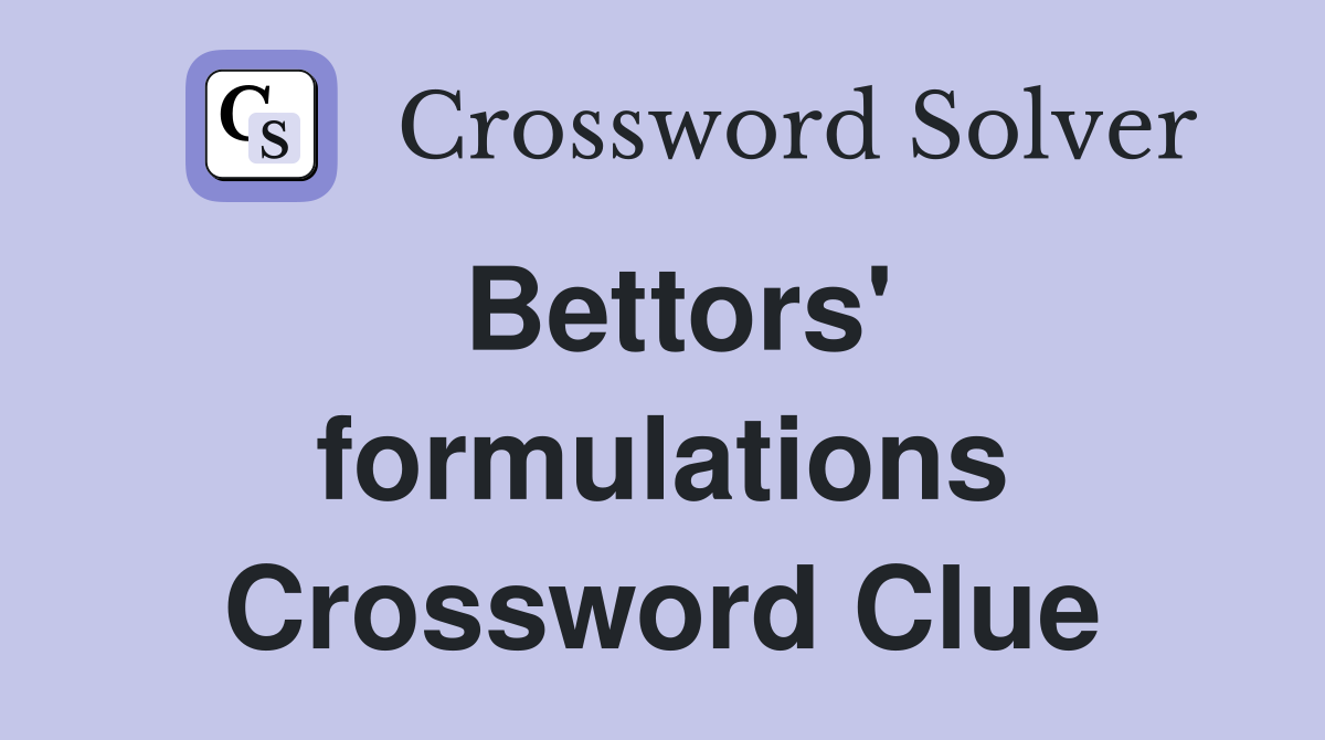 Bettors' formulations Crossword Clue