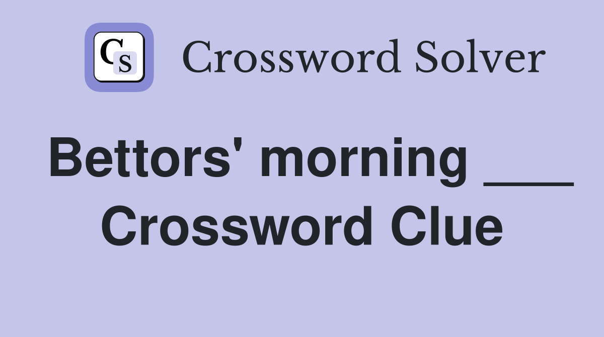 Bettors' morning ___ Crossword Clue