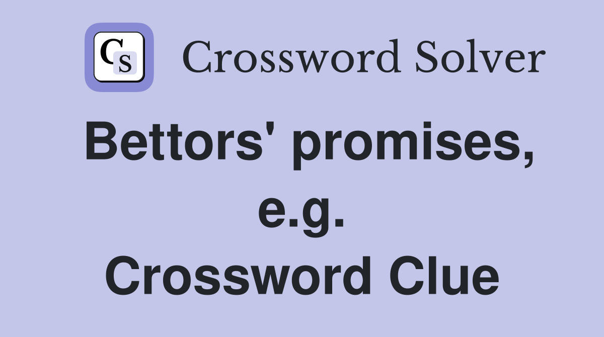 Bettors' promises, e.g. Crossword Clue