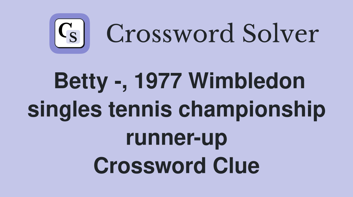 Betty -, 1977 Wimbledon singles tennis championship runner-up Crossword Clue