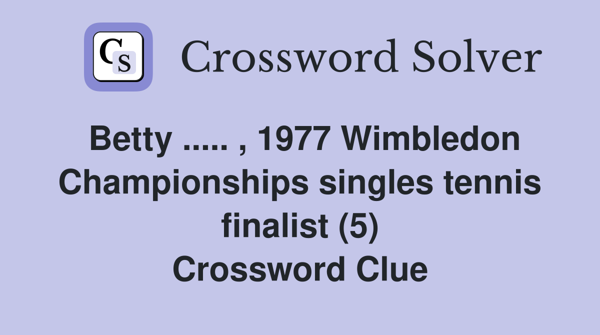 Betty ..... , 1977 Wimbledon Championships singles tennis finalist (5) Crossword Clue