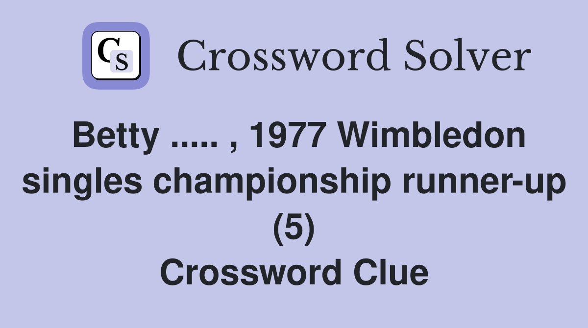 Betty ..... , 1977 Wimbledon singles championship runner-up (5) Crossword Clue