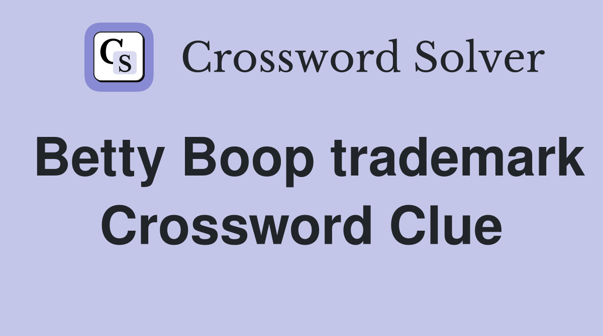 Betty Boop trademark Crossword Clue