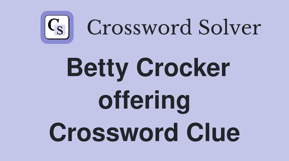 Betty Crocker offering Crossword Clue