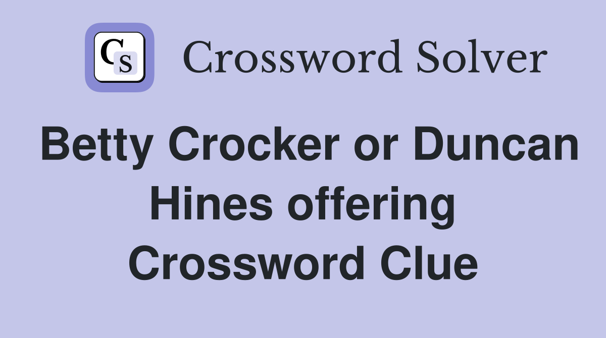 Betty Crocker or Duncan Hines offering Crossword Clue