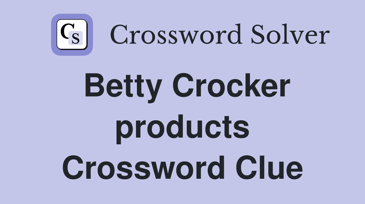 Betty Crocker products Crossword Clue