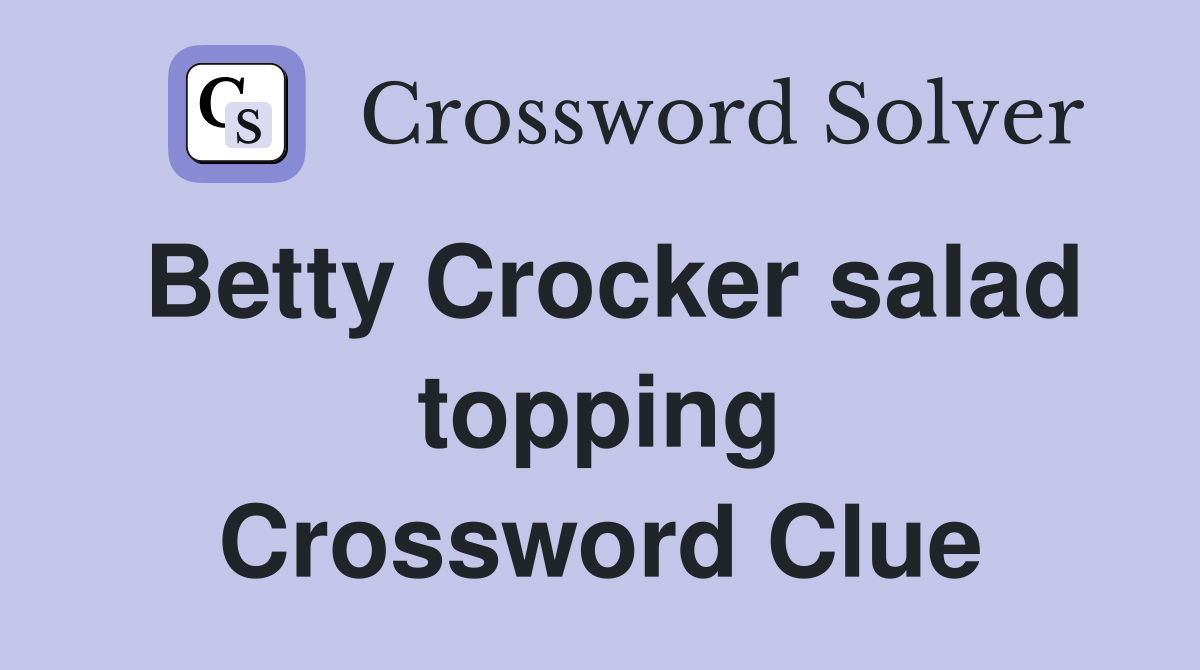 Betty Crocker salad topping Crossword Clue