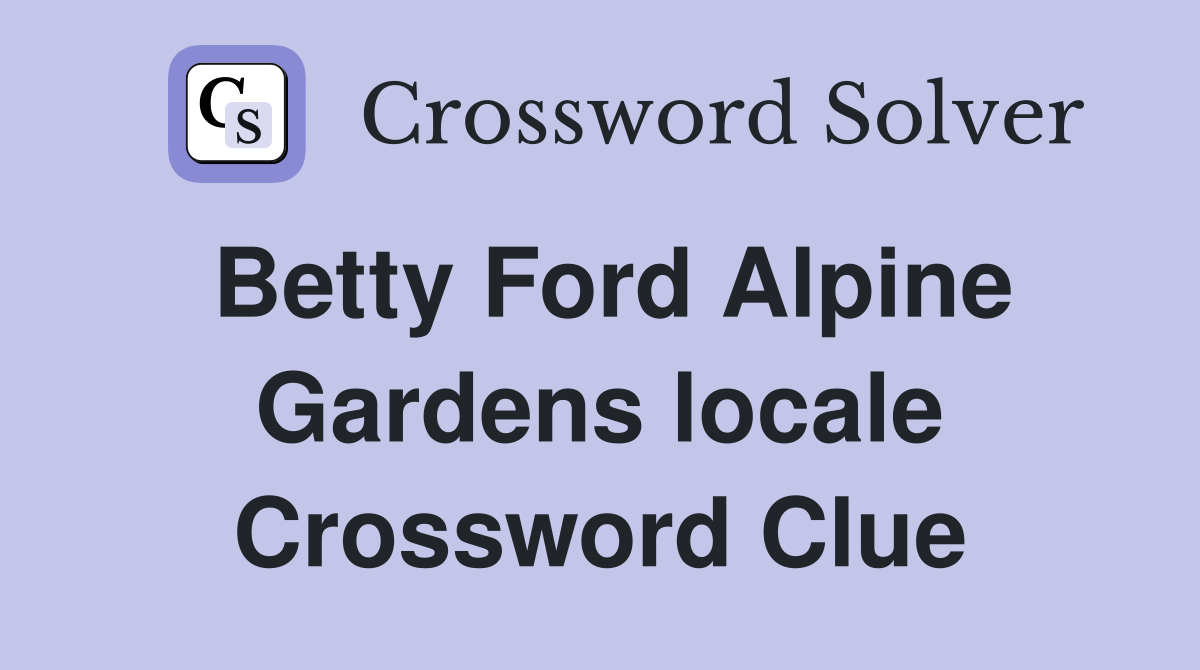 Betty Ford Alpine Gardens locale Crossword Clue