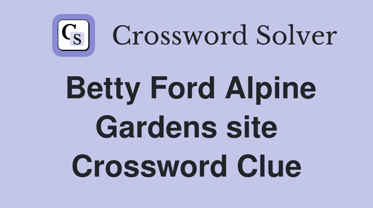 Betty Ford Alpine Gardens site Crossword Clue