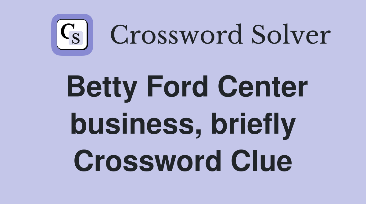 Betty Ford Center business, briefly Crossword Clue