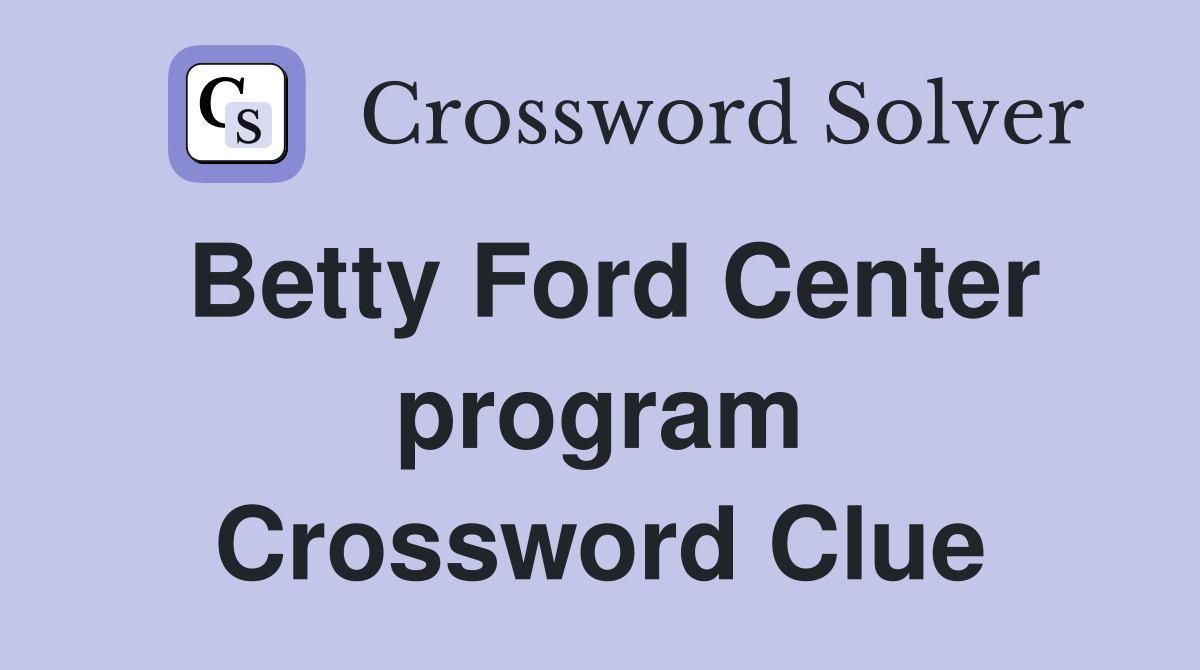 Betty Ford Center program Crossword Clue
