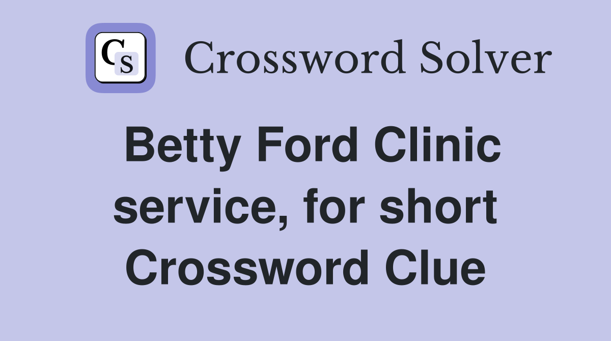 Betty Ford Clinic service, for short Crossword Clue