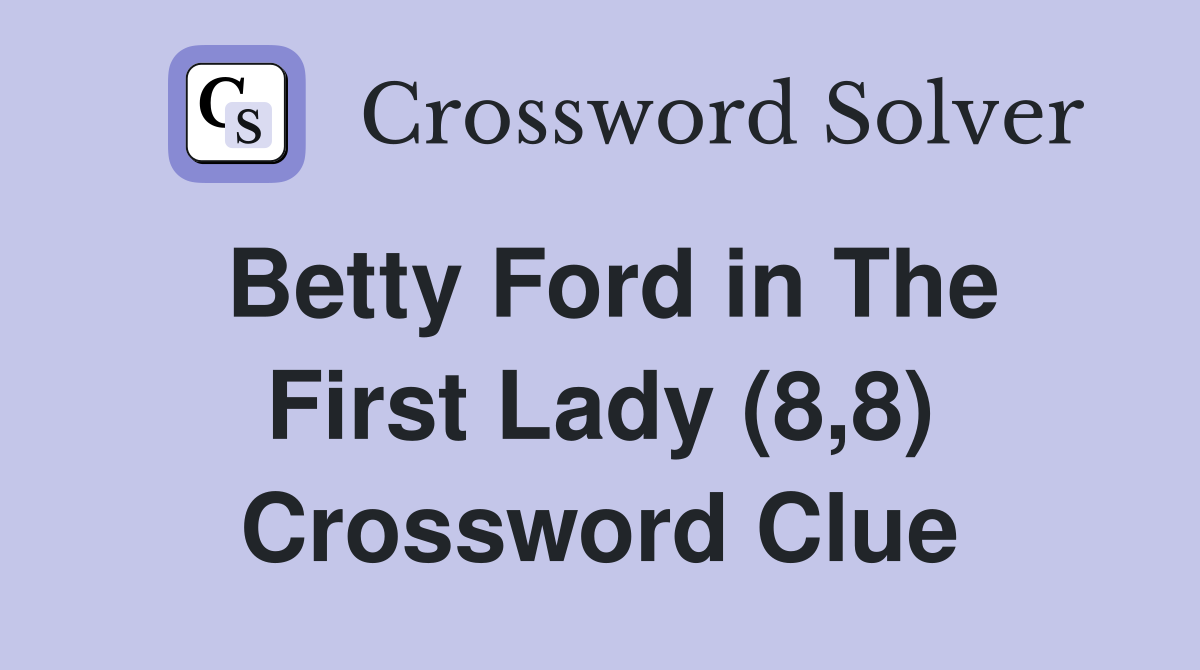 Betty Ford in The First Lady (8,8) Crossword Clue