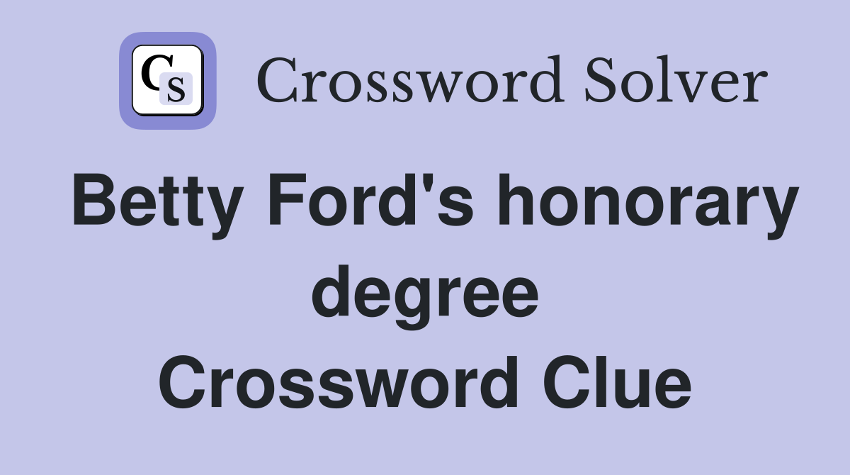 Betty Ford's honorary degree Crossword Clue