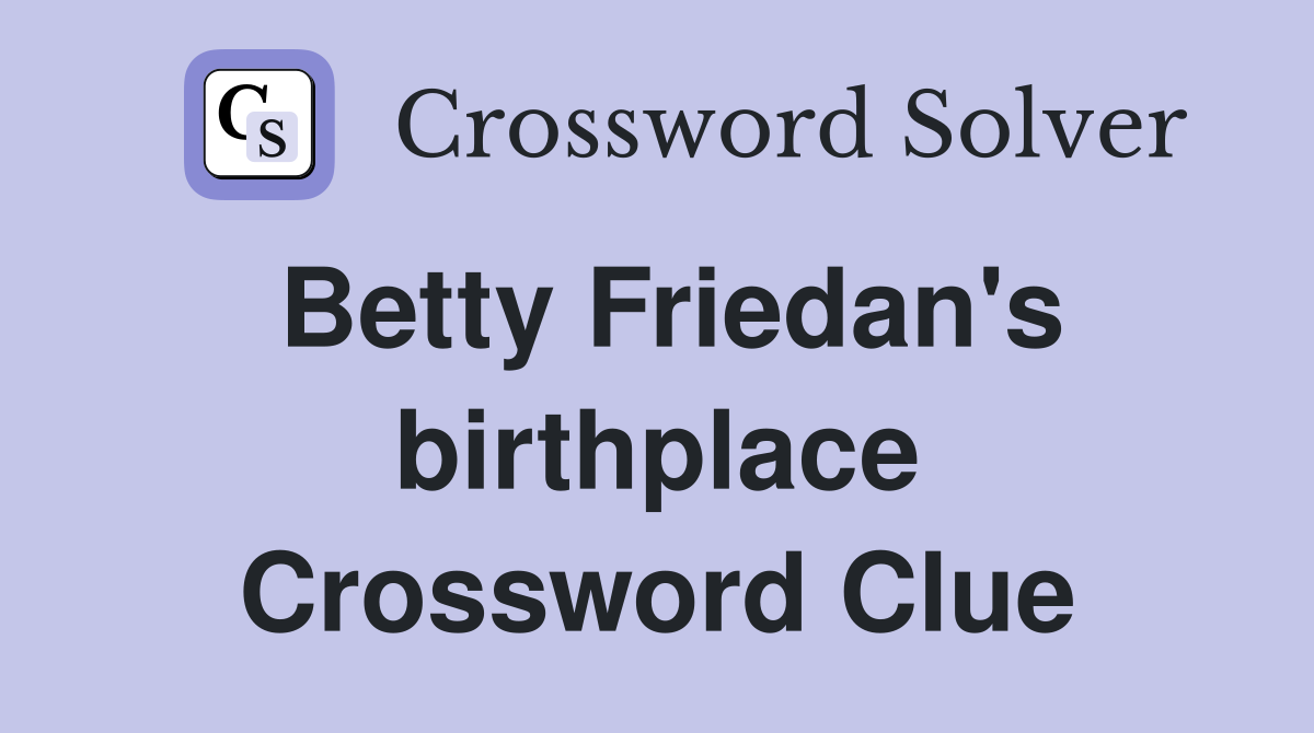 Betty Friedan's birthplace Crossword Clue