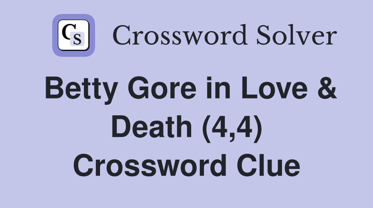 Betty Gore in Love & Death (4,4) Crossword Clue