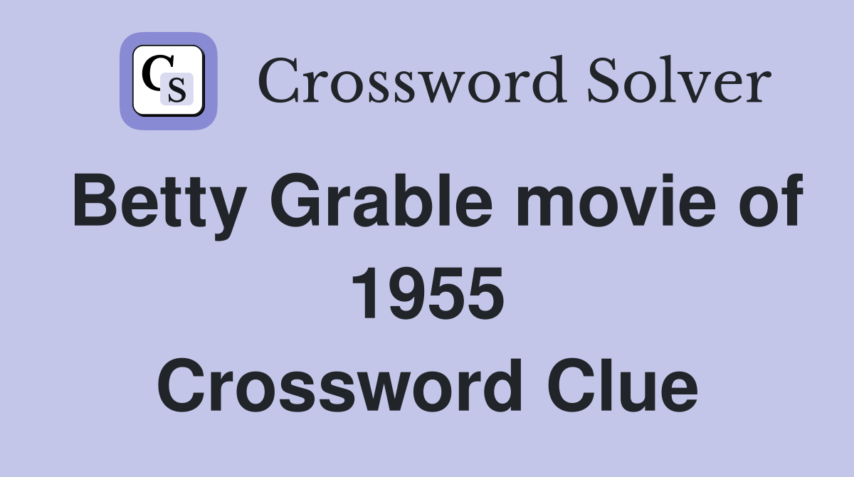 Betty Grable movie of 1955 Crossword Clue