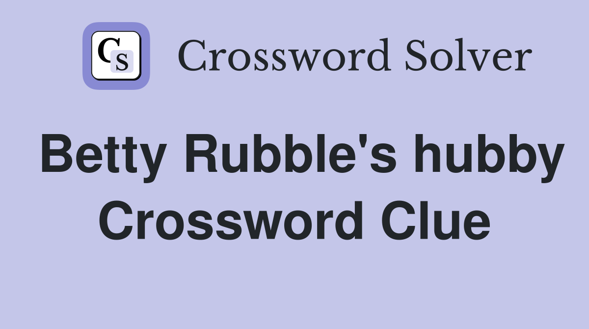 Betty Rubble's hubby Crossword Clue