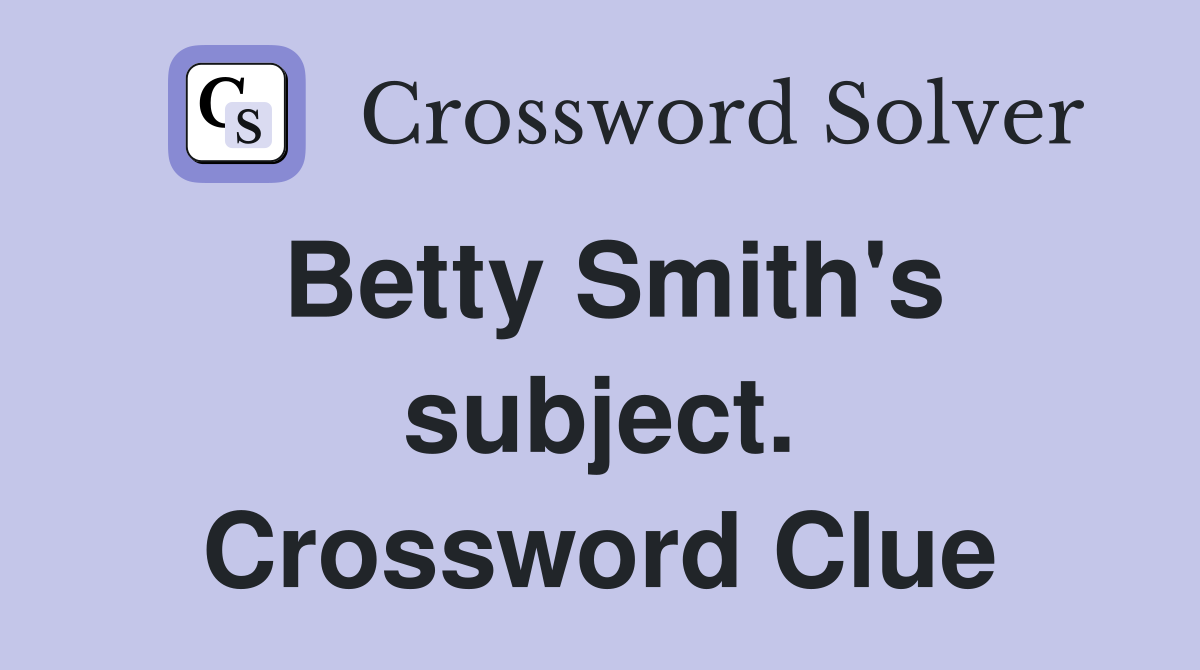 Betty Smith's subject. Crossword Clue