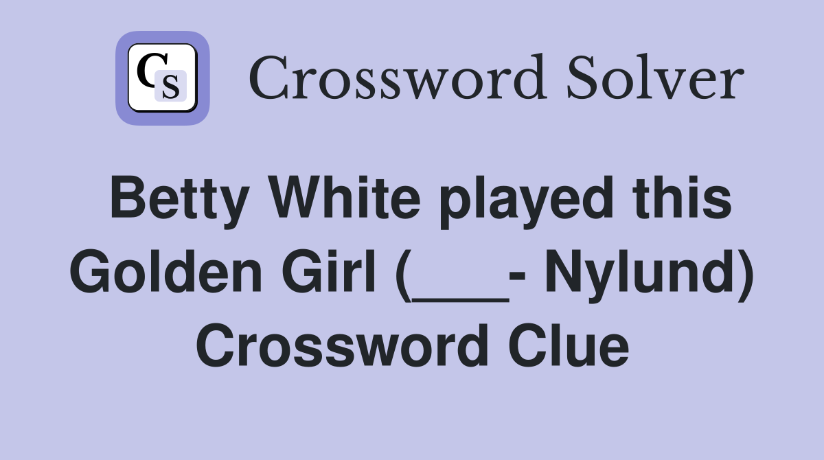 Betty White played this Golden Girl (___- Nylund) Crossword Clue